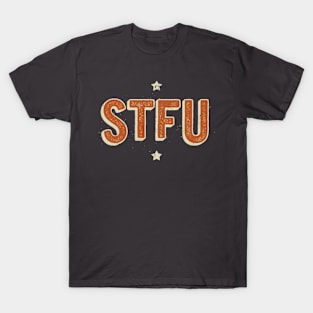 STFU - Shut the f**k up T-Shirt